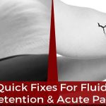 Quick Fixes for Fluid Retention and Acute Pain